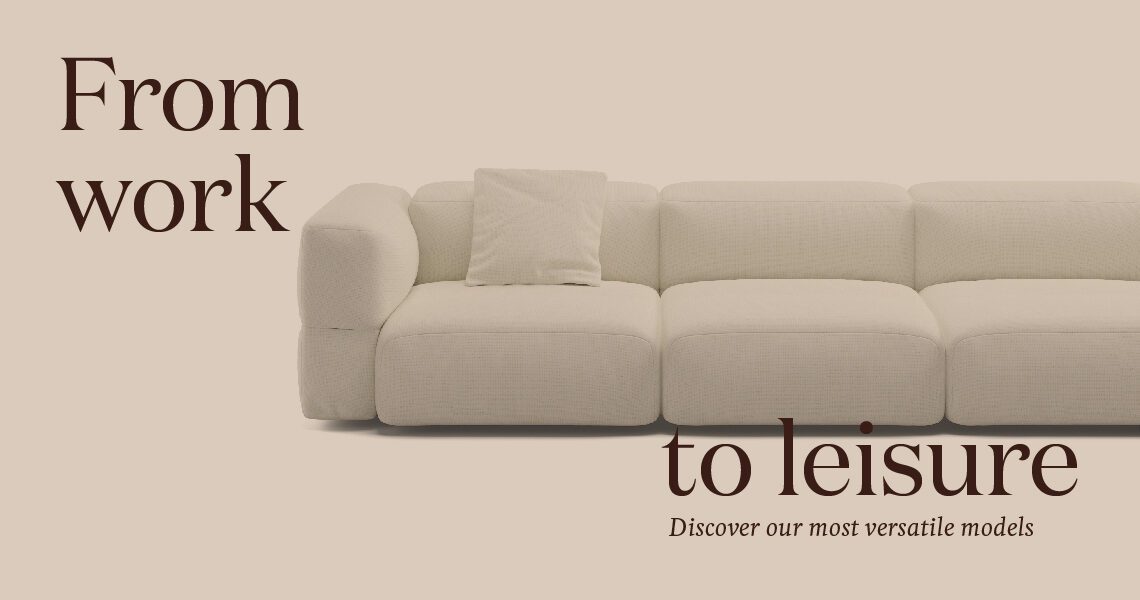 From work to leisure with our sofa collections